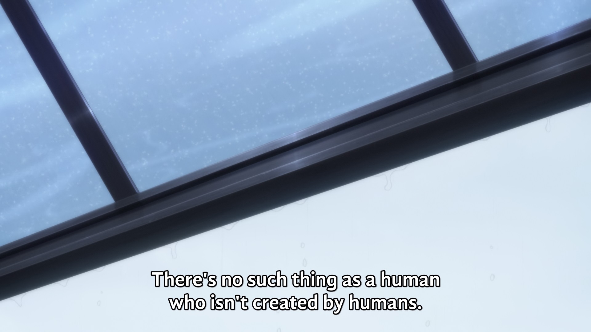 "There's no such thing as a human who isn't created by humans."